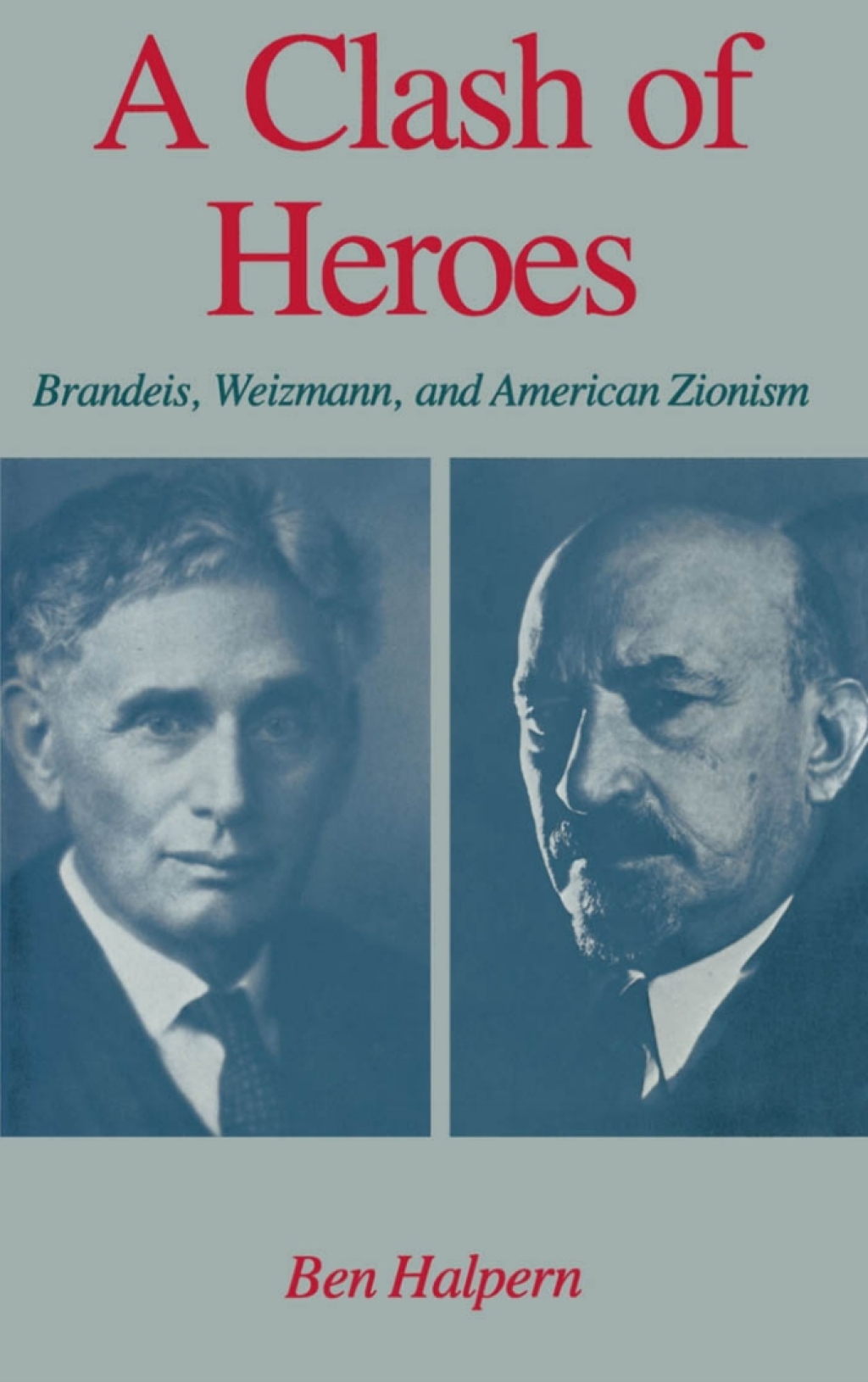 A Clash of Heroes Brandeis, Weizmann, and American Zionism