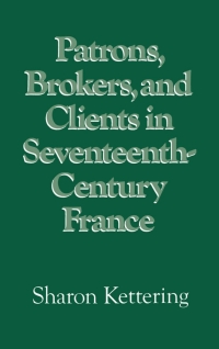 Cover image: Patrons, Brokers, and Clients in Seventeenth-Century France 9780195036732