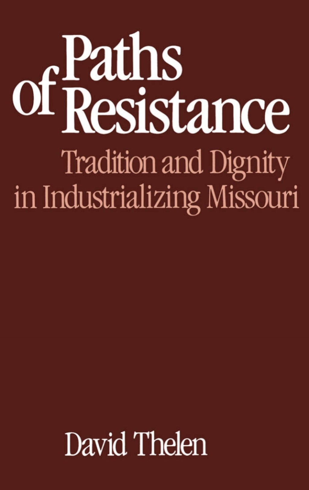 Paths of Resistance Tradition and Dignity in Industrializing Missouri