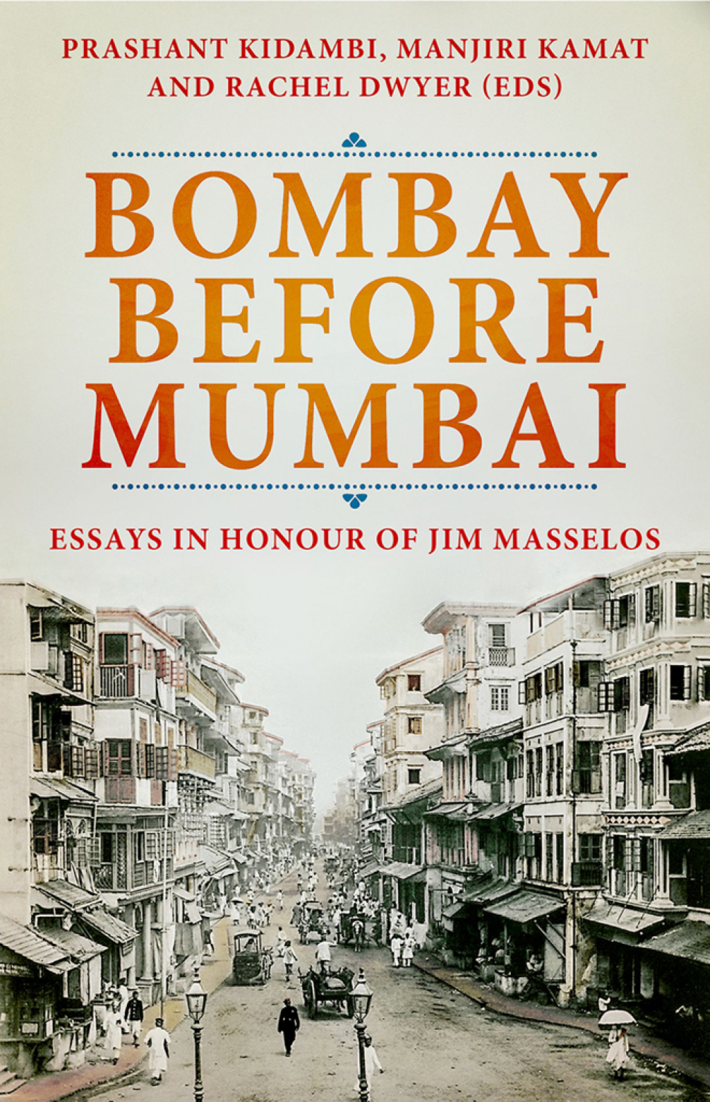 Bombay Before Mumbai Essays in Honour of Jim Masselos 1st Edition