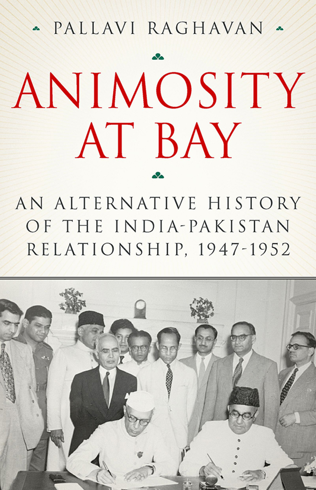 Animosity at Bay An Alternative History of the India-Pakistan Relationship, 1947-1952