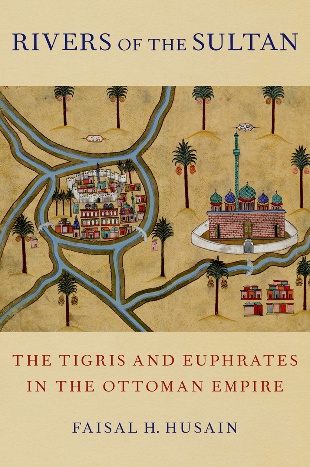 Rivers of the Sultan The Tigris and Euphrates in the Ottoman Empire 1st Edition