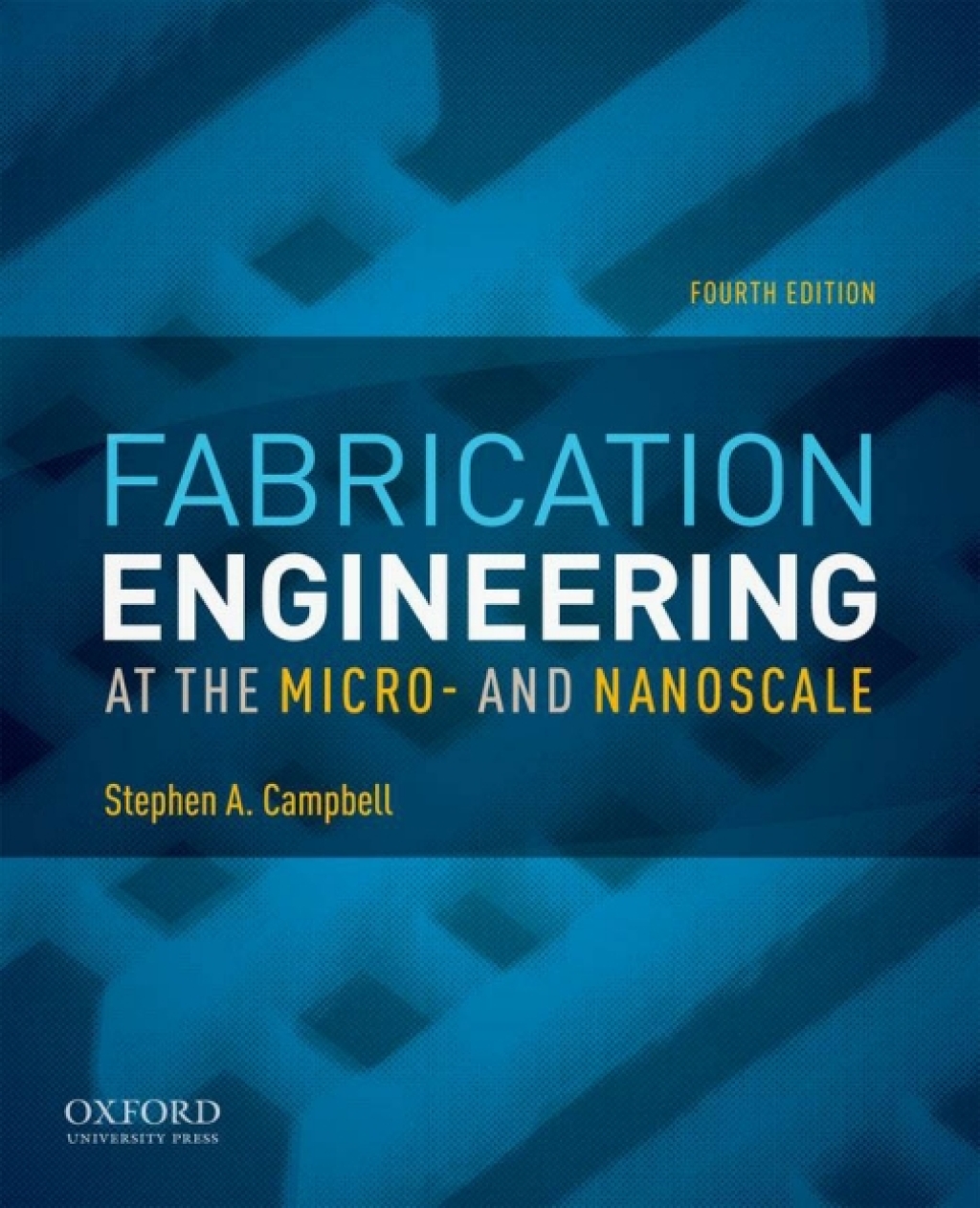 Fabrication Engineering at the Micro- and Nanoscale 4th Edition