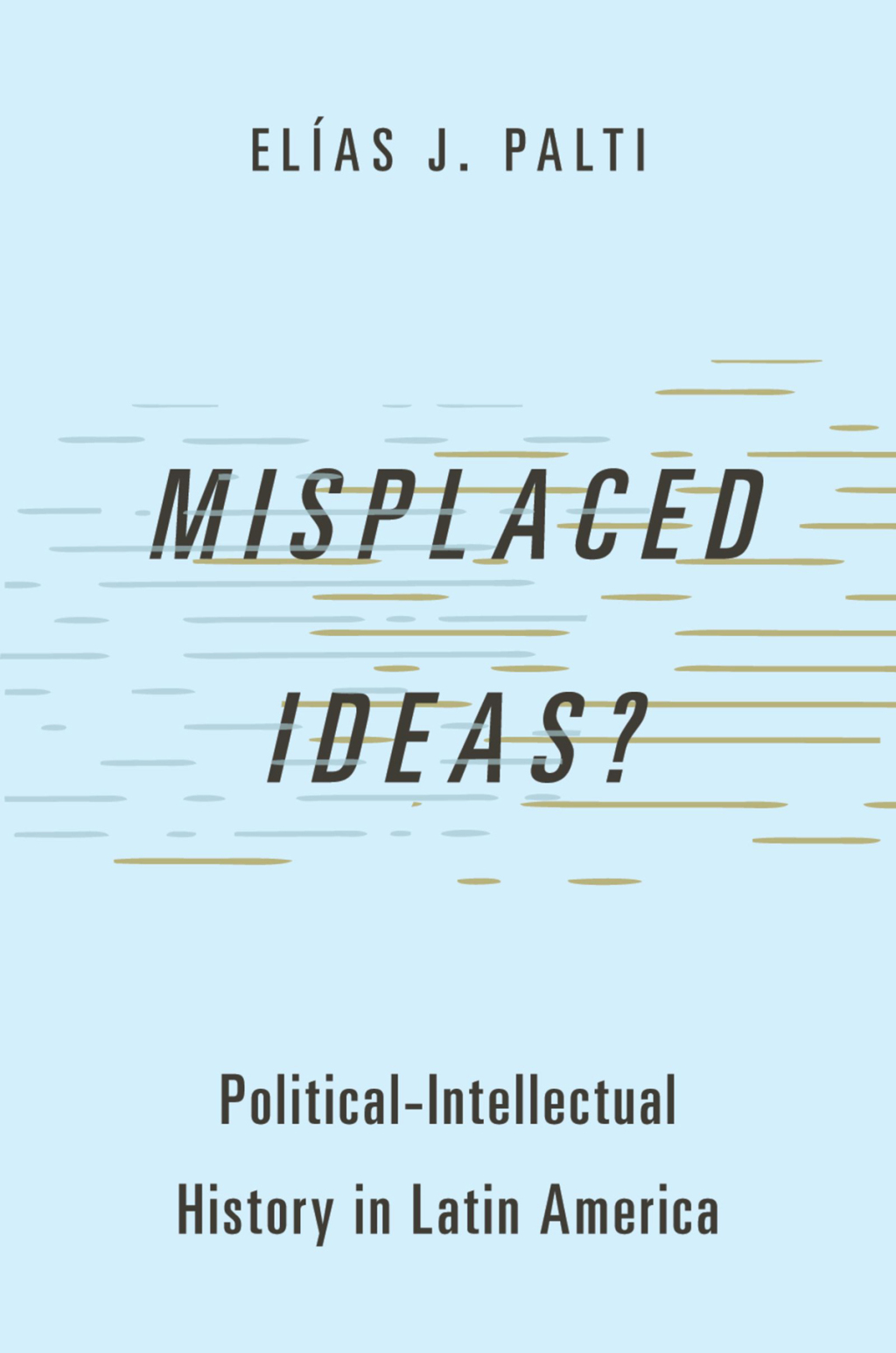 Misplaced Ideas? Political-Intellectual History in Latin America