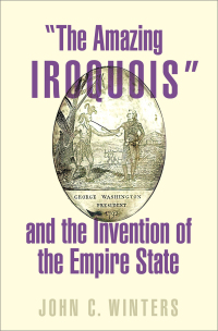 Cover image: "The Amazing Iroquois" and the Invention of the Empire State 9780197578223