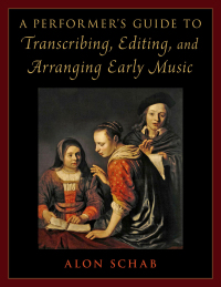 Cover image: A Performer's Guide to Transcribing, Editing, and Arranging Early Music 9780197600658