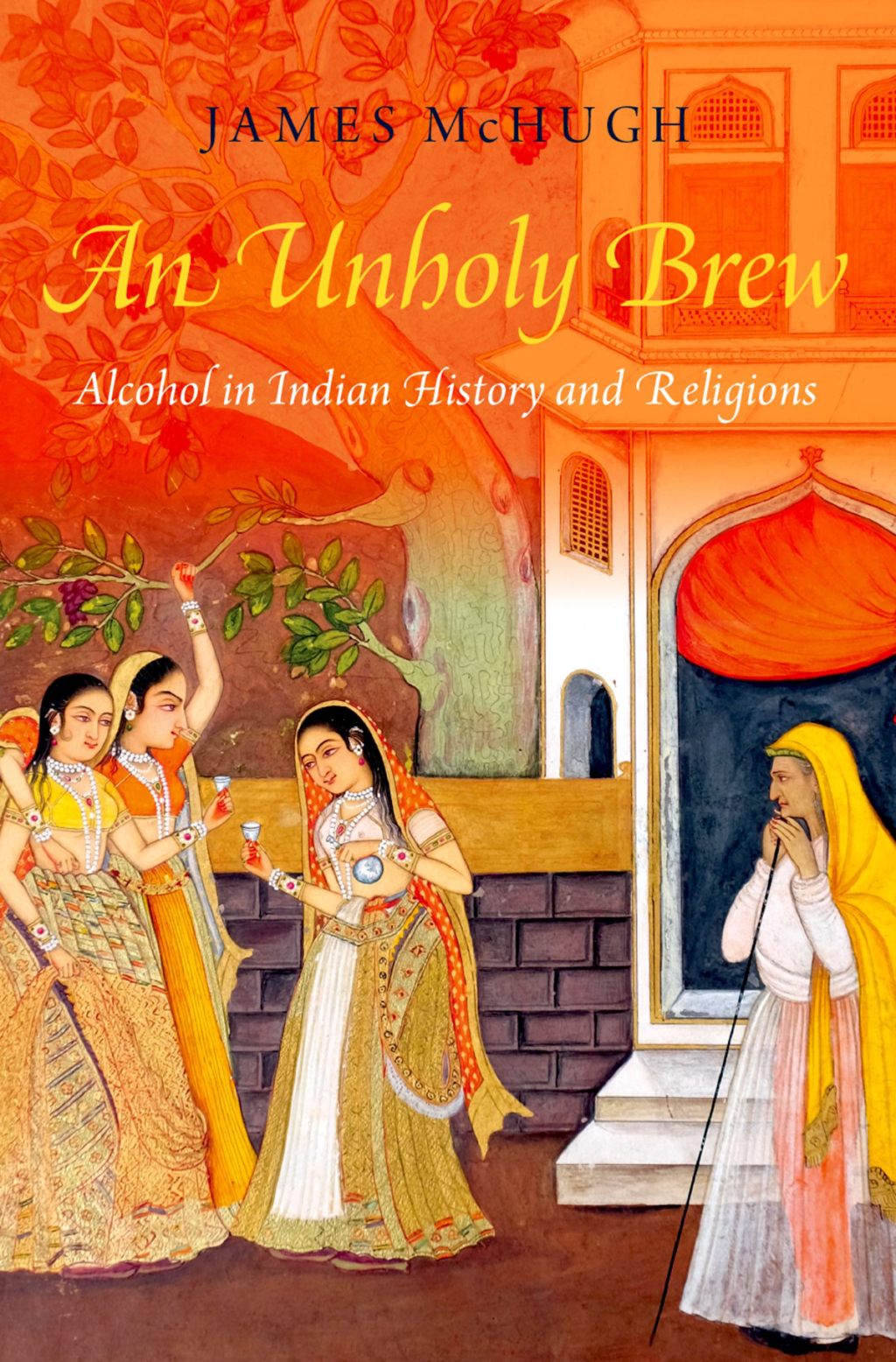 An Unholy Brew Alcohol in Indian History and Religions