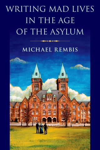 Cover image: Writing Mad Lives in the Age of the Asylum 1st edition 9780197604830