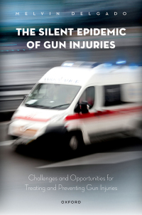Cover image: The Silent Epidemic of Gun Injuries 9780197609767