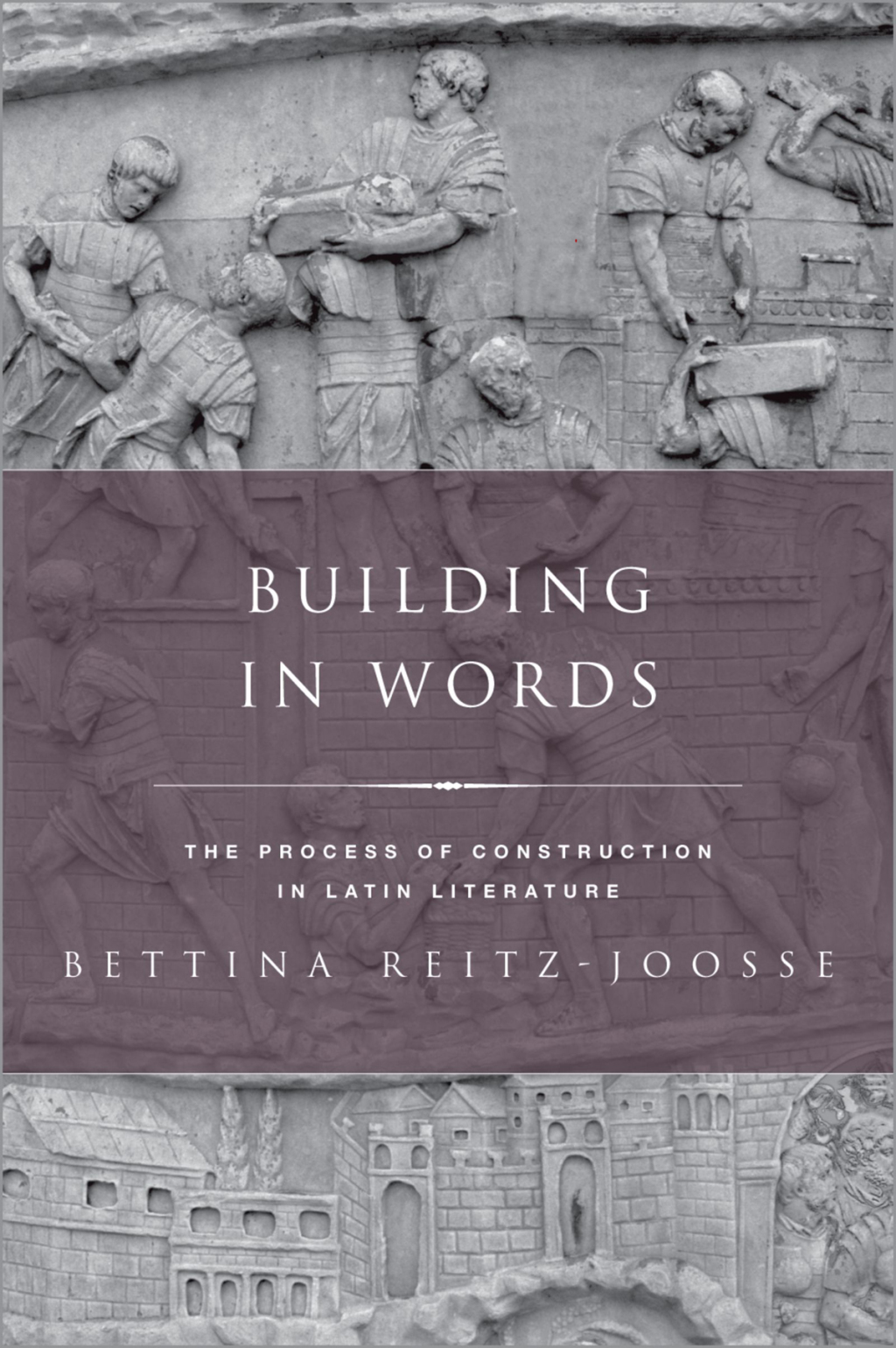 Building in Words The Process of Construction in Latin Literature
