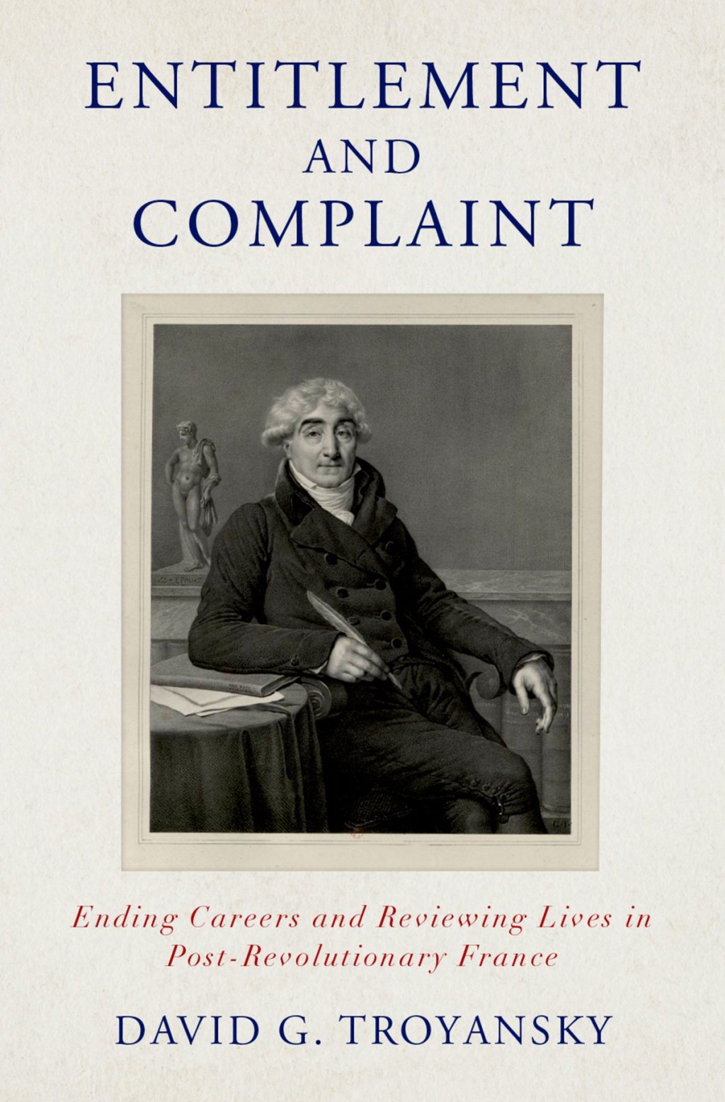 Entitlement and Complaint Ending Careers and Reviewing Lives in Post-Revolutionary France 1st Edition