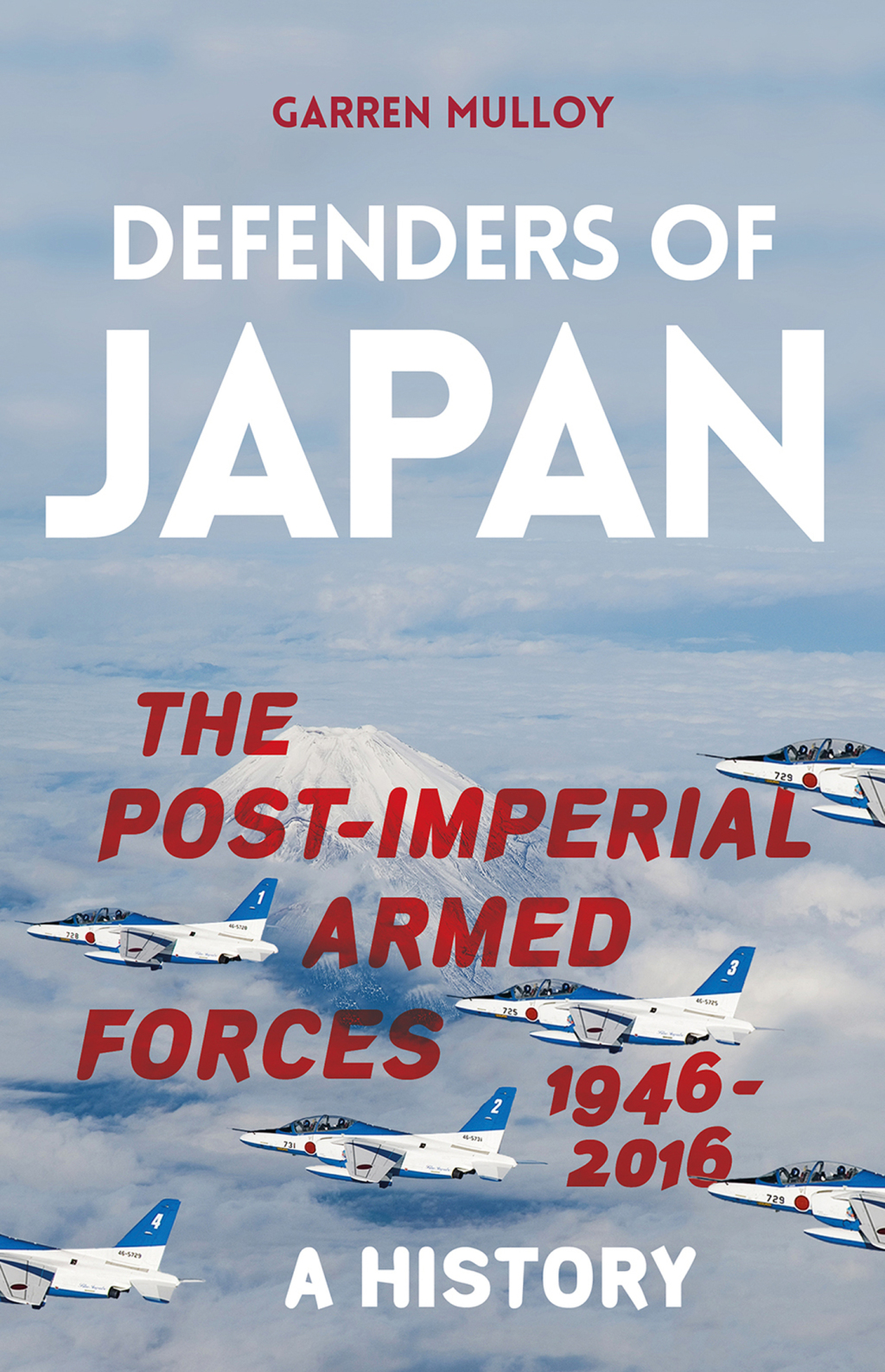 Defenders of Japan The Post-Imperial Armed Forces 1946-2016, A History