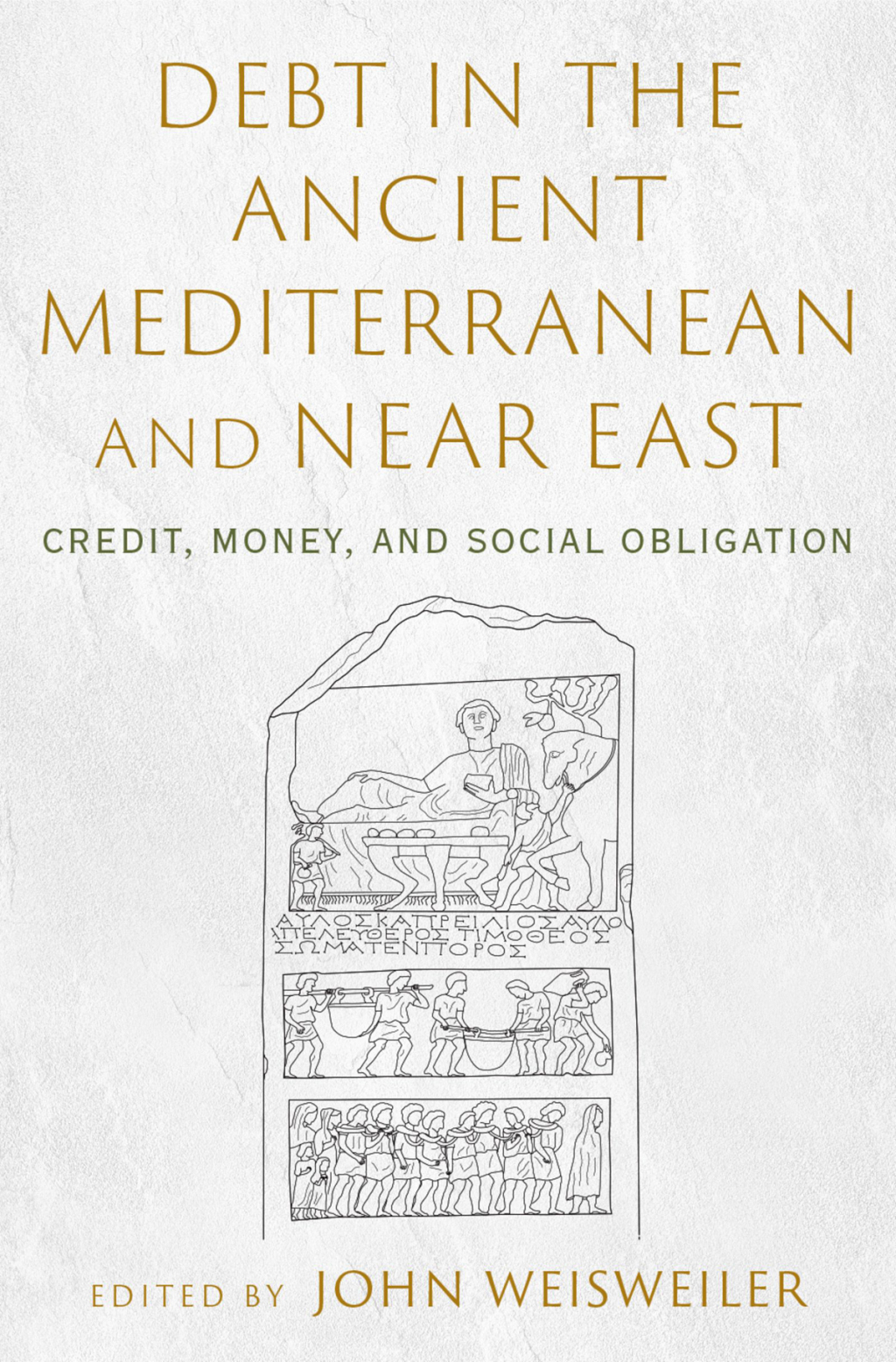 Debt in the Ancient Mediterranean and Near East Credit, Money, and Social Obligation