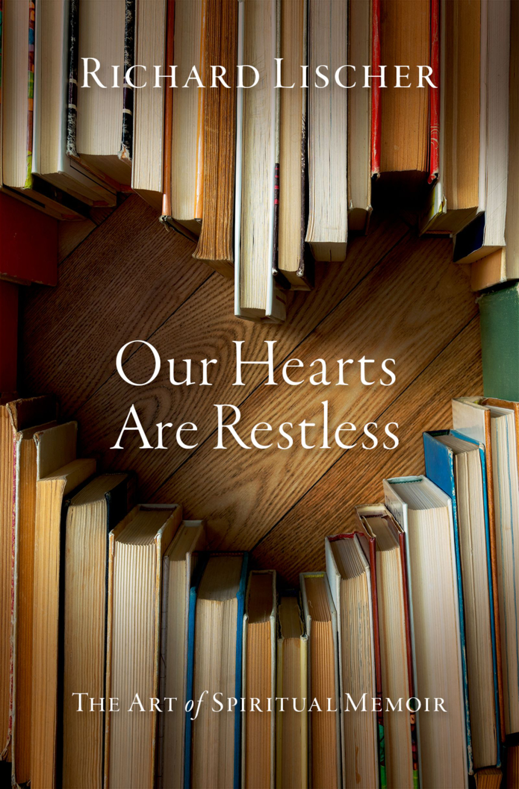 Our Hearts Are Restless The Art of Spiritual Memoir