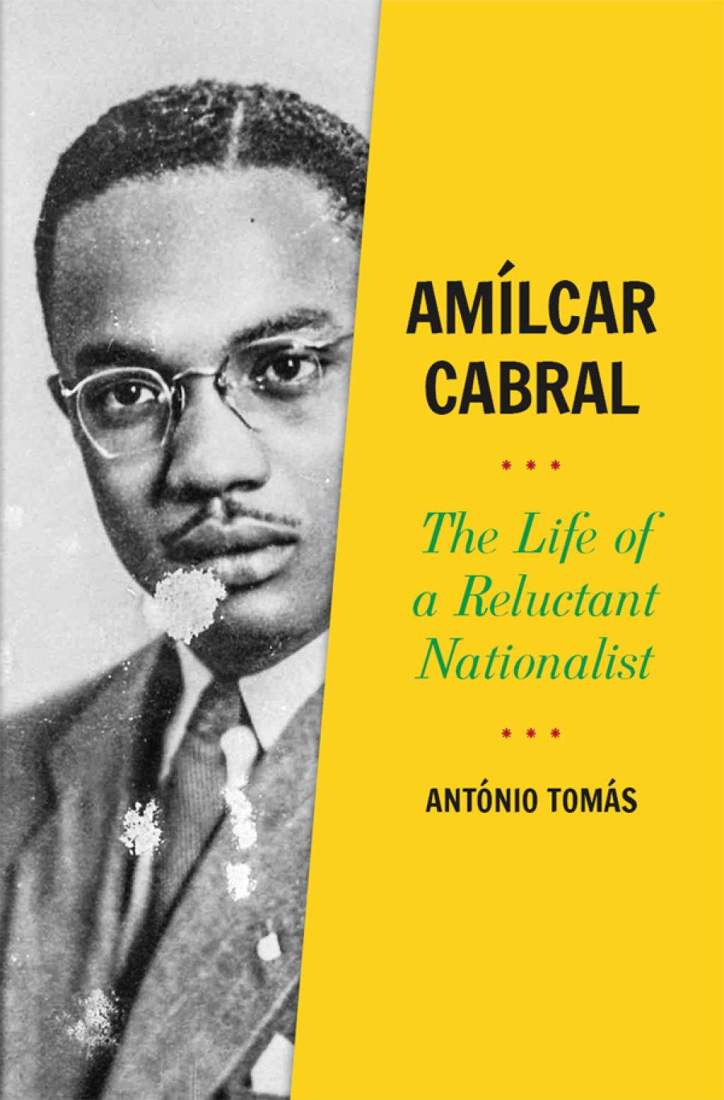 Amílcar Cabral The Life of a Reluctant Nationalist