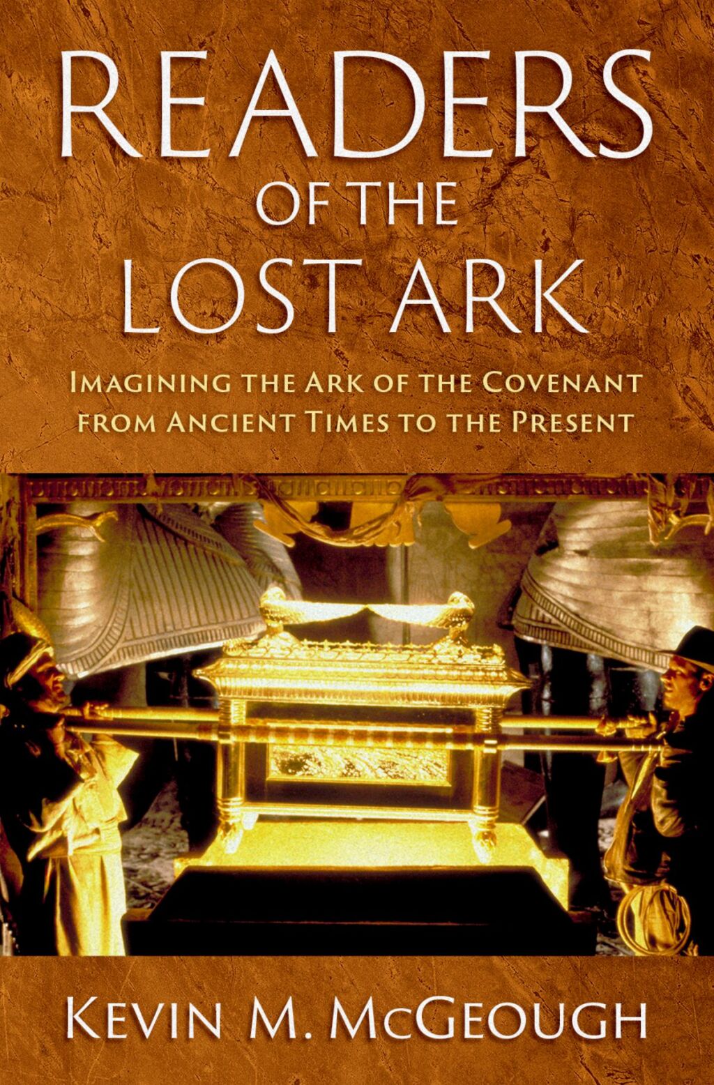 Readers of the Lost Ark Imagining the Ark of the Covenant from Ancient Times to the Present 1st Edition