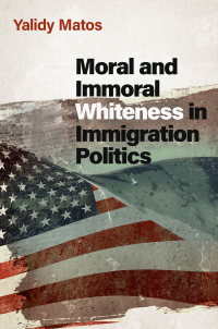 Cover image: Moral and Immoral Whiteness in Immigration Politics 9780197656266