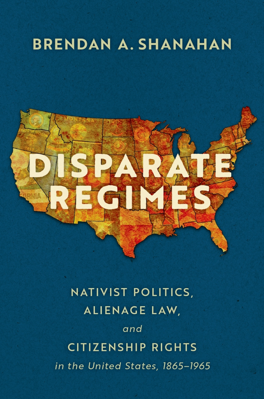 Disparate Regimes Nativist Politics, Alienage Law, and Citizenship Rights in the United States, 1865–1965 1st Edition