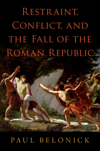 Cover image: Restraint, Conflict, and the Fall of the Roman Republic 9780197662663