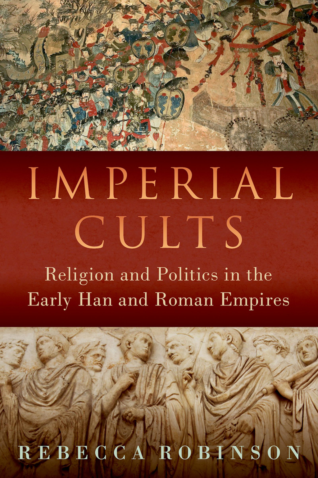 Imperial Cults Religion and Politics in the Early Han and Roman Empires