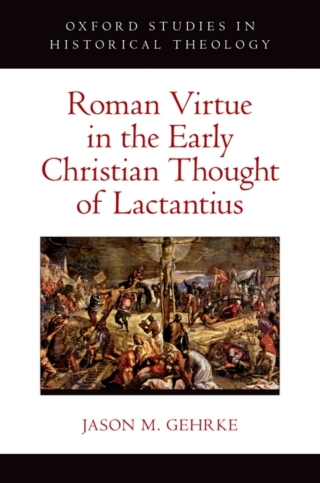 Cover image: Roman Virtue in the Early Christian Thought of Lactantius 1st edition 9780197667750