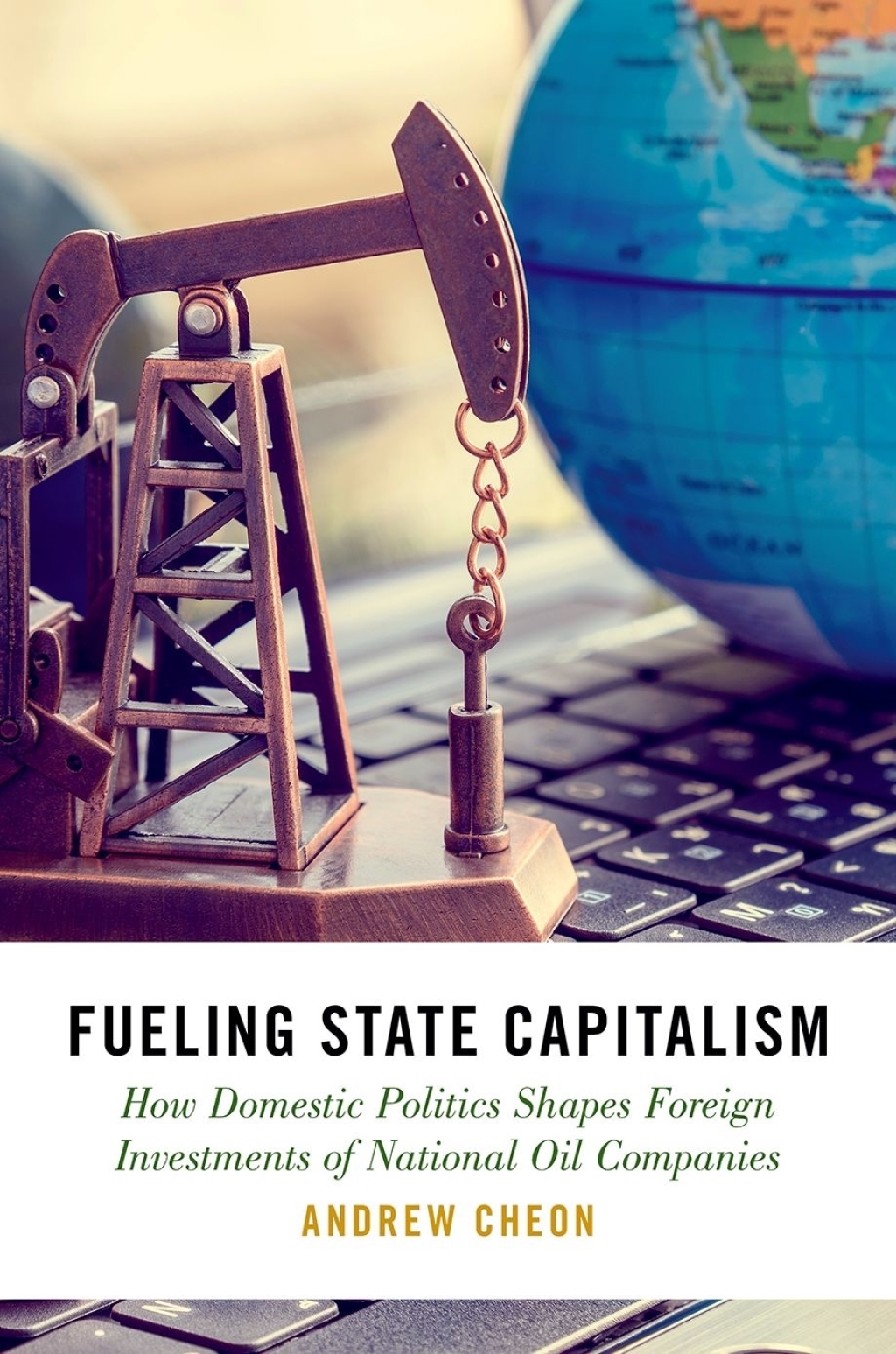 Fueling State Capitalism How Domestic Politics Shapes Foreign Investments of National Oil Companies