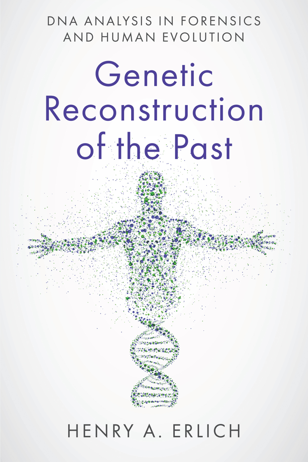 Genetic Reconstruction of the Past DNA Analysis in Forensics and Human Evolution 1st Edition
