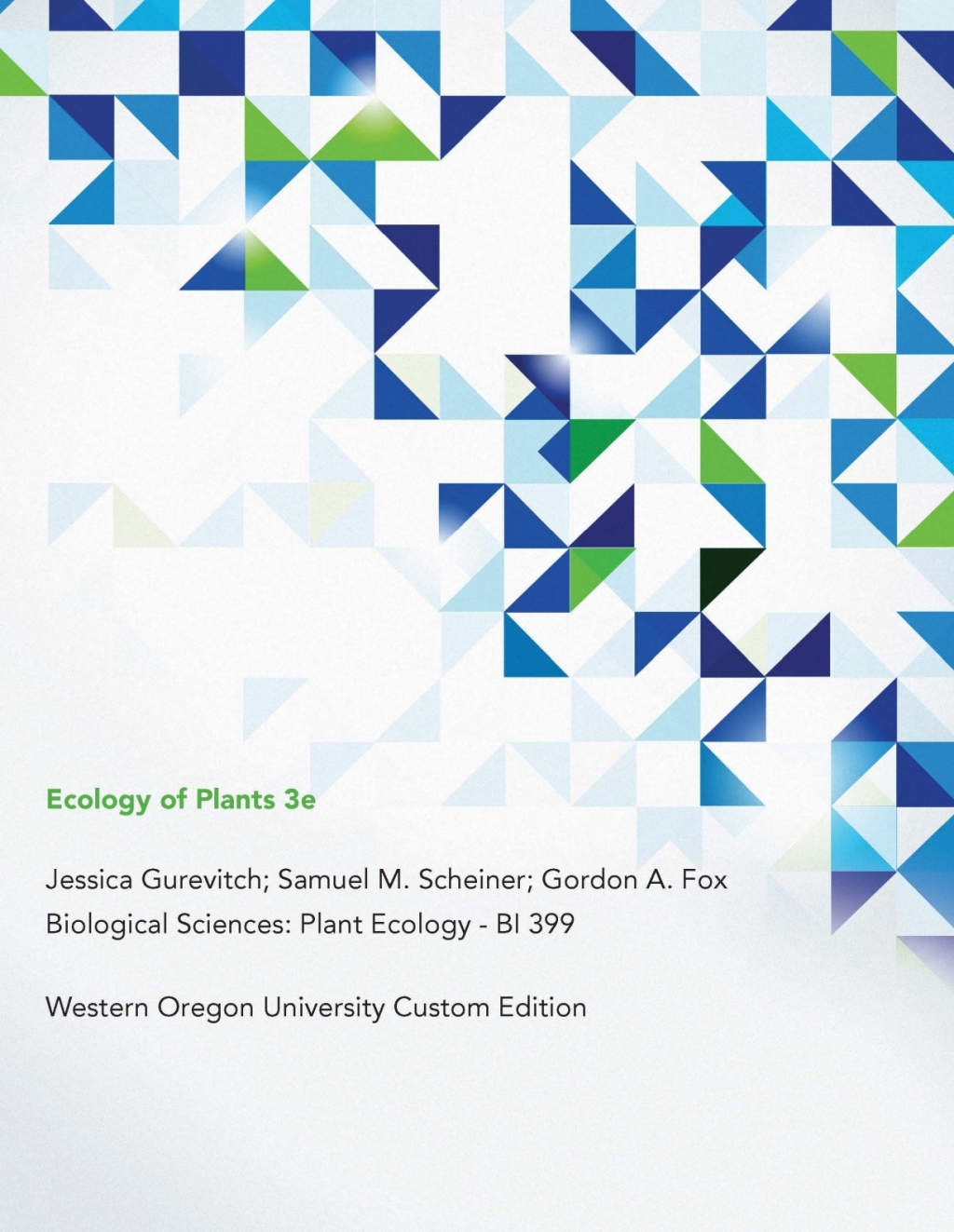 Biological Sciences: Plant Ecology – BI 399 Western Oregon University Custom Edition for ‘Ecology of Plants 3e’ 3rd Edition