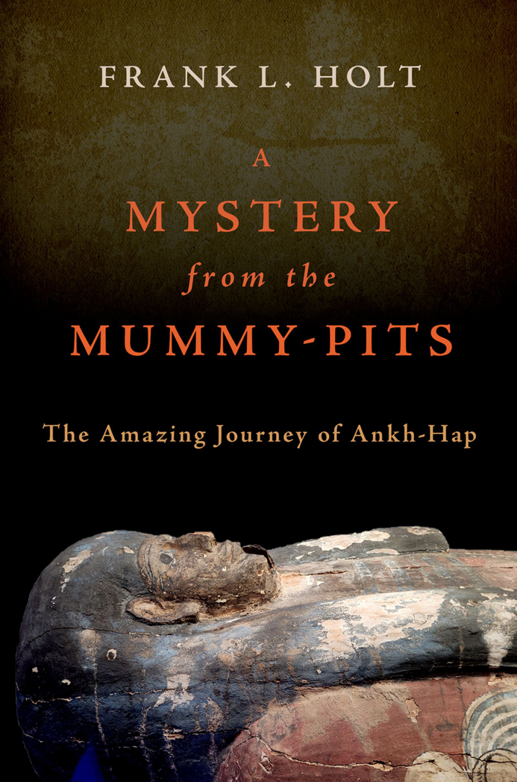 A Mystery from the Mummy-Pits The Amazing Journey of Ankh-Hap