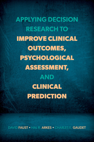 Cover image: Applying Decision Research to Improve Clinical Outcomes, Psychological Assessment, and Clinical Prediction 1st edition 9780197694237
