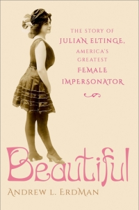 Cover image: Beautiful: The Story of Julian Eltinge, America's Greatest Female Impersonator 1st edition 9780197696330