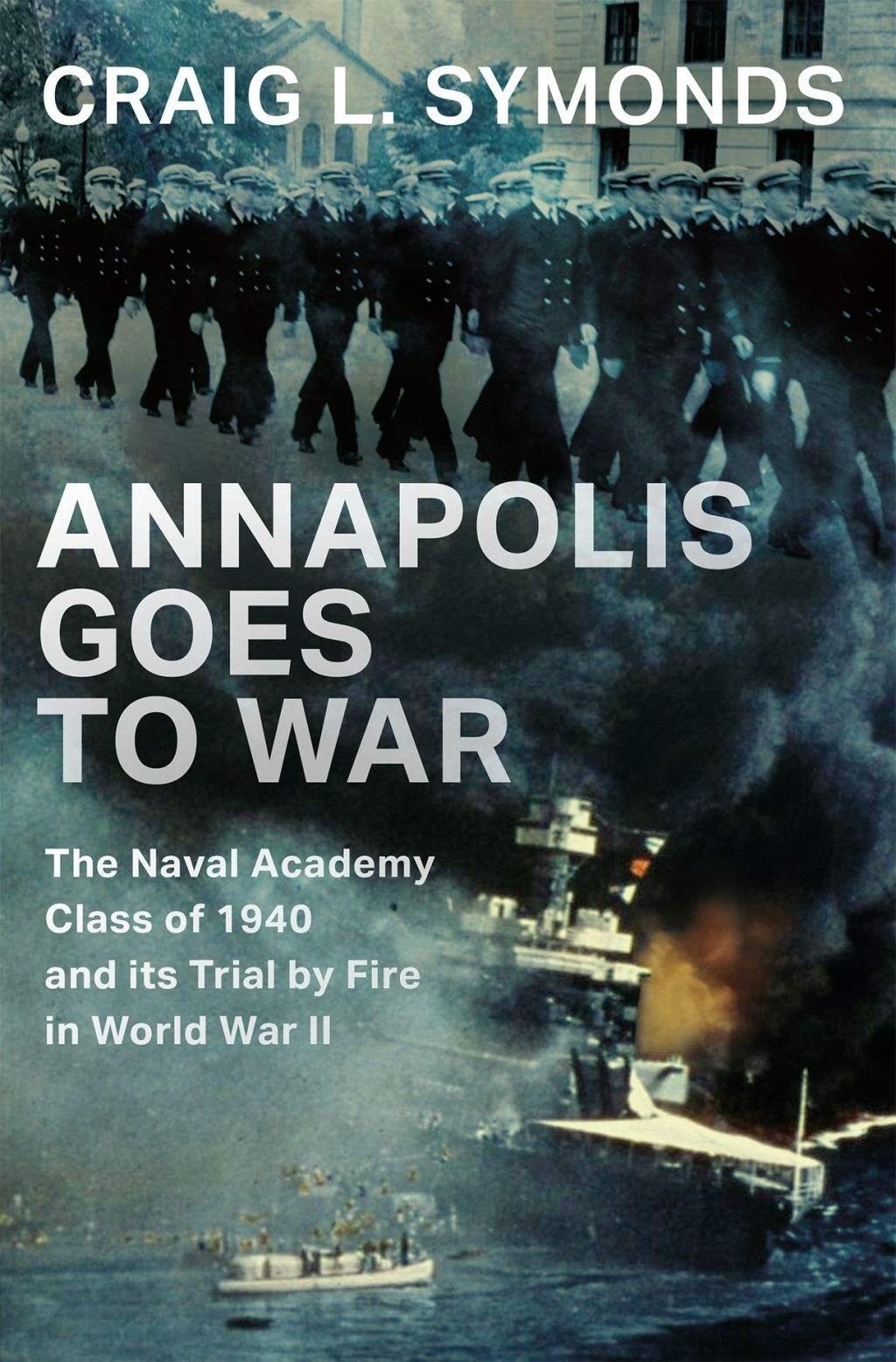 Annapolis Goes to War The Naval Academy Class of 1940 and its Trial by Fire in World War II 1st Edition