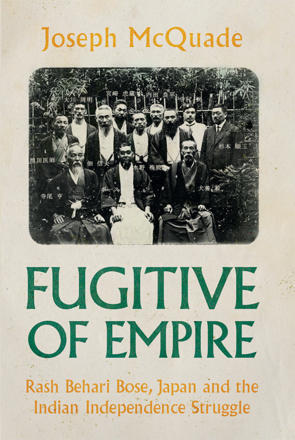 Fugitive of Empire Rash Behari Bose, Japan and the Indian Independence Struggle 1st Edition