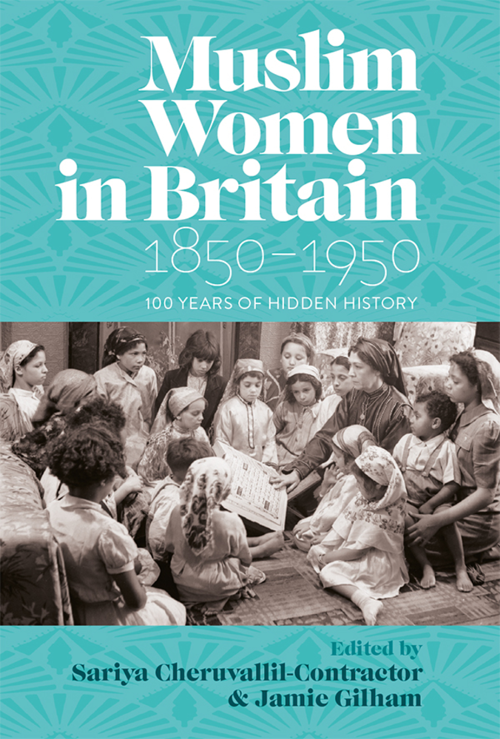 Muslim Women in Britain, 1850-1950 100 Years of Hidden History 1st Edition