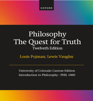 Cover image: Philosophy The Quest for Truth Twelveth Edition, Louis Pojman, Lewis Vaughn, University of Colorado Custom Edition, Introduction to Philosophy - PHIL 1000 9780197784761