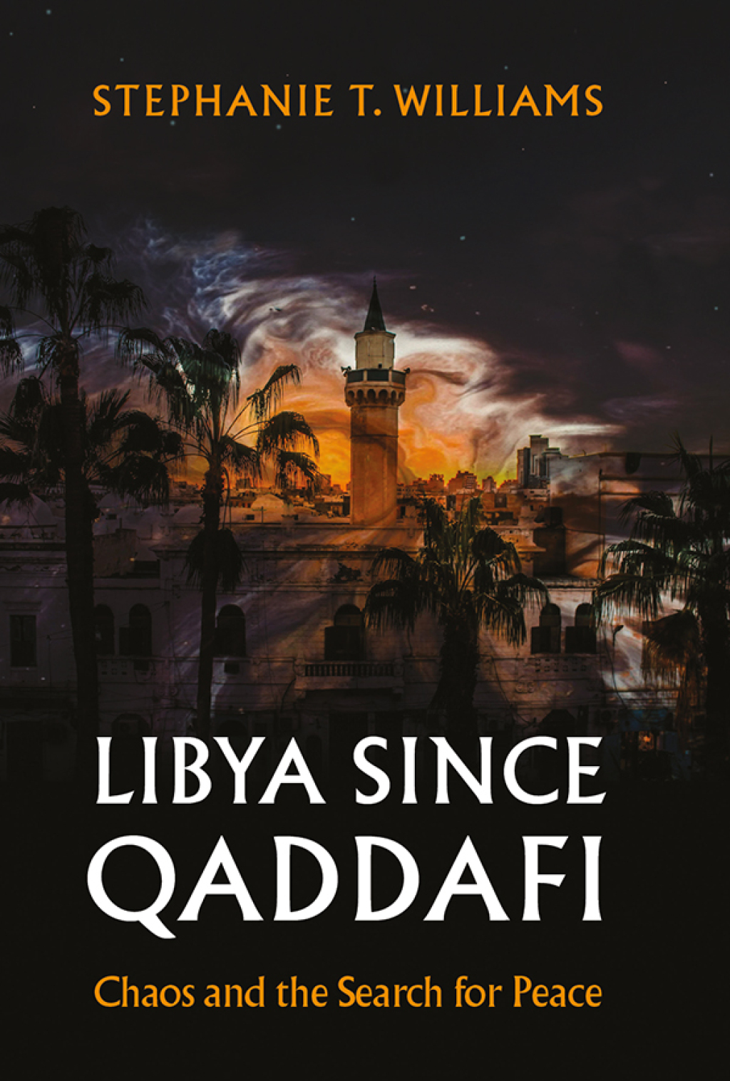 Libya Since Qaddafi Chaos and the Search for Peace 1st Edition