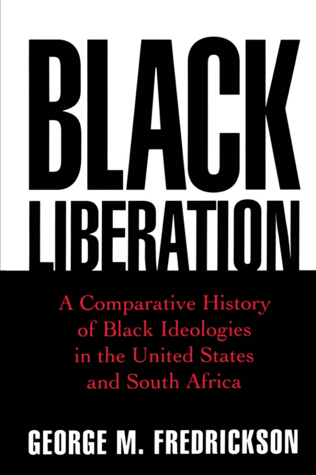 Black Liberation A Comparative History of Black Ideologies in the United States and South Africa