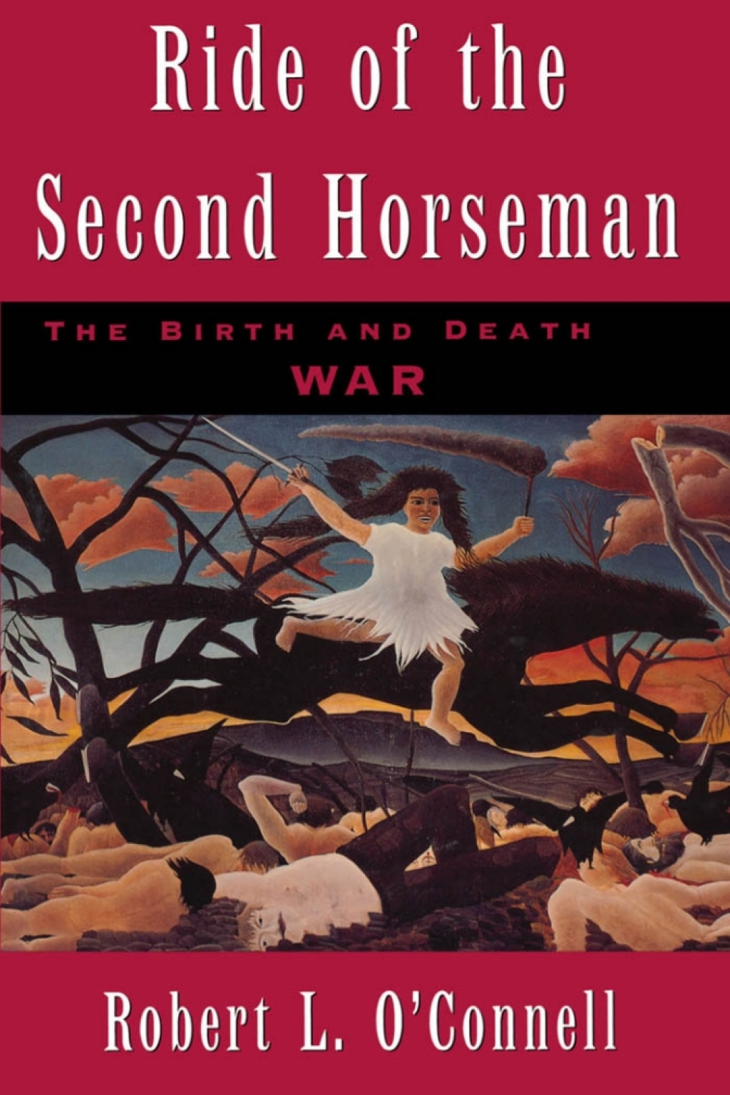 Ride of the Second Horseman The Birth and Death of War