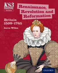 Cover image: KS3 History: Renaissance, Revolution and Reformation: Britain 1509-1745 3rd edition 9780198393207