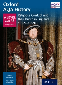 Cover image: Oxford AQA History: A Level and AS Component 2: Religious Conflict and the Church in England c1529-c1570 1st edition 9780198354710