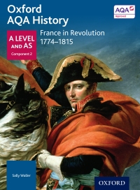 Cover image: Oxford AQA History: A Level and AS Component 2: France in Revolution 1774-1815 1st edition 9780198354734