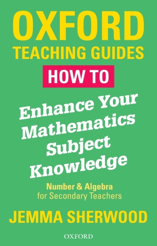 Cover image: How To Enhance Your Mathematics Subject Knowledge: Number and Algebra for Secondary Teachers 9780198423263