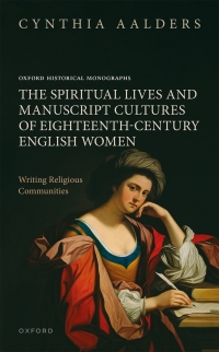 Cover image: The Spiritual Lives and Manuscript Cultures of Eighteenth-Century English Women 1st edition 9780198872290