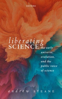 Cover image: Liberating Science: The Early Universe, Evolution, and the Public Voice of Science 1st edition 9780198878551