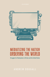 Cover image: Mediatizing the Nation, Ordering the World 1st edition 9780198882114