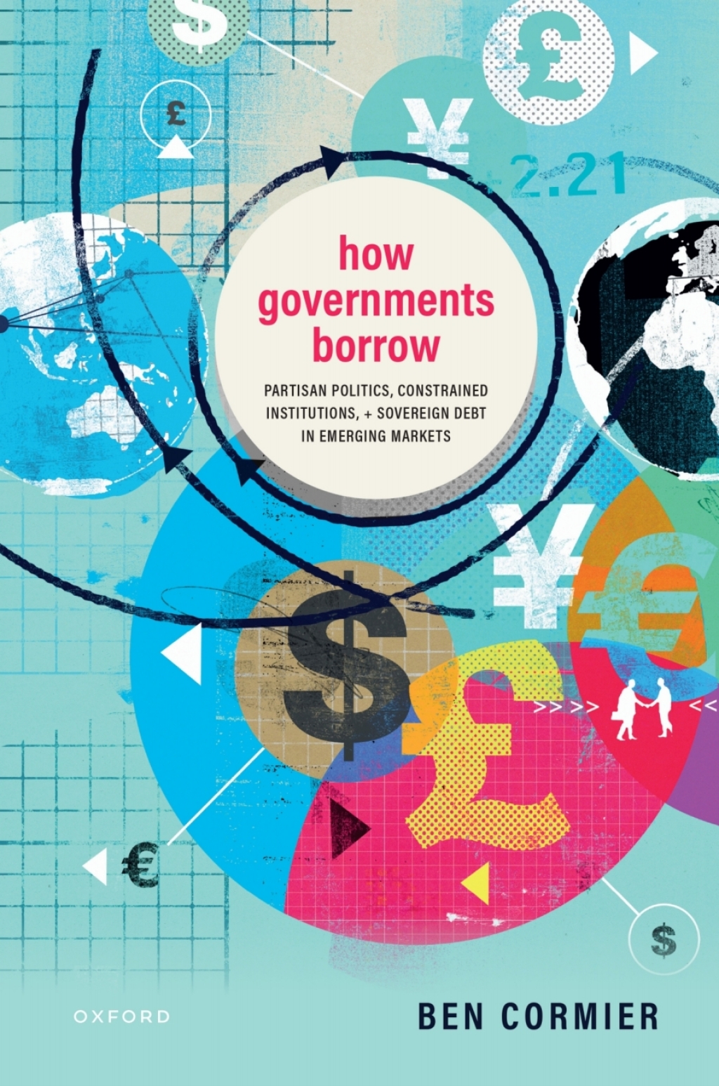 How Governments Borrow Partisan Politics, Constrained Institutions, and Sovereign Debt in Emerging Markets 1st Edition