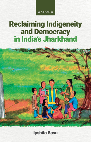 Cover image: Reclaiming Indigeneity and Democracy in India's Jharkhand 9780198884675
