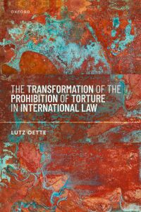 Cover image: The Transformation of the Prohibition of Torture in International Law 1st edition 9780198885627