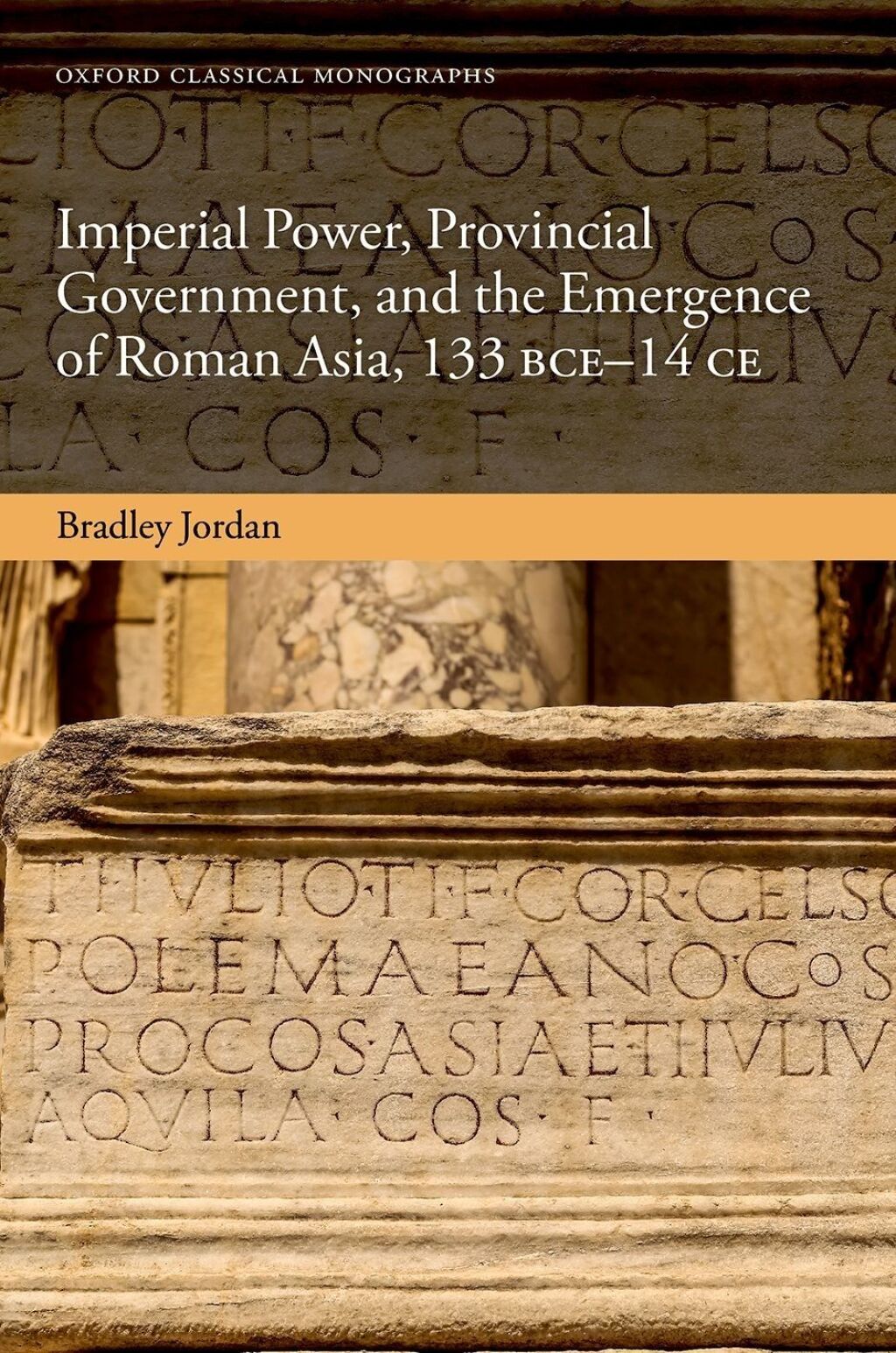 Imperial Power, Provincial Government, and the Emergence of Roman Asia, 133 BCE-14 CE 1st Edition