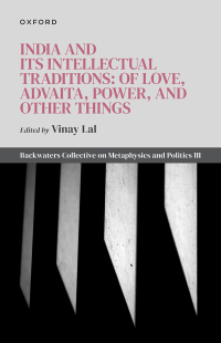 Cover image: India and Its Intellectual Traditions: Of Love, Advaita, Power, and Other Things 1st edition 9780198887164